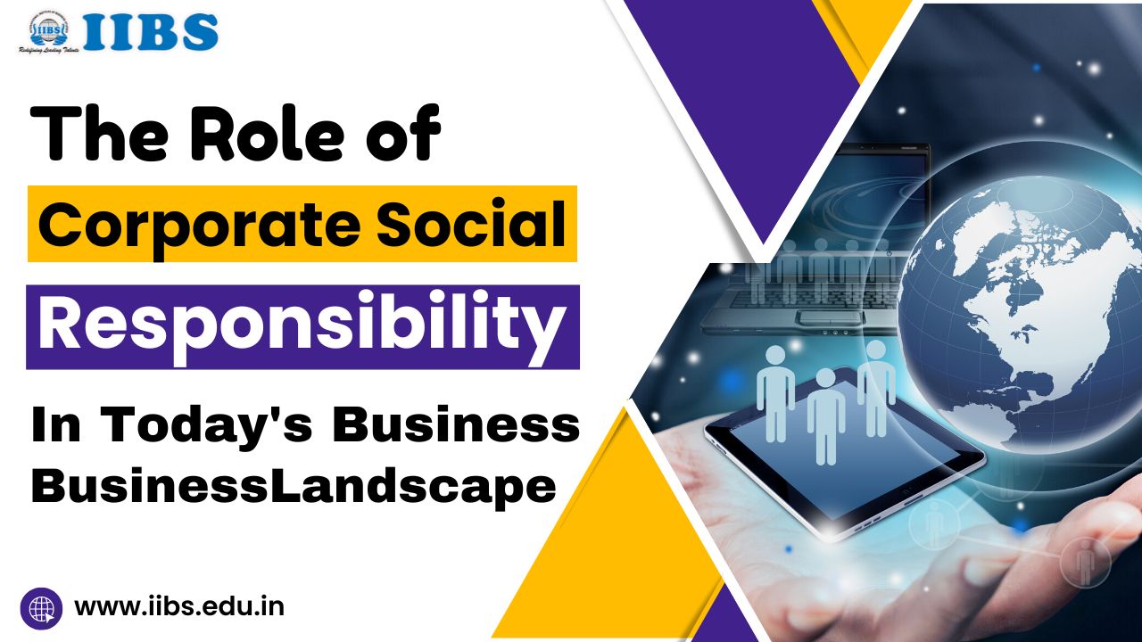 The Role of Corporate Social Responsibility in Today's Business Landscape | Top B Schools in Bangalore for MBA