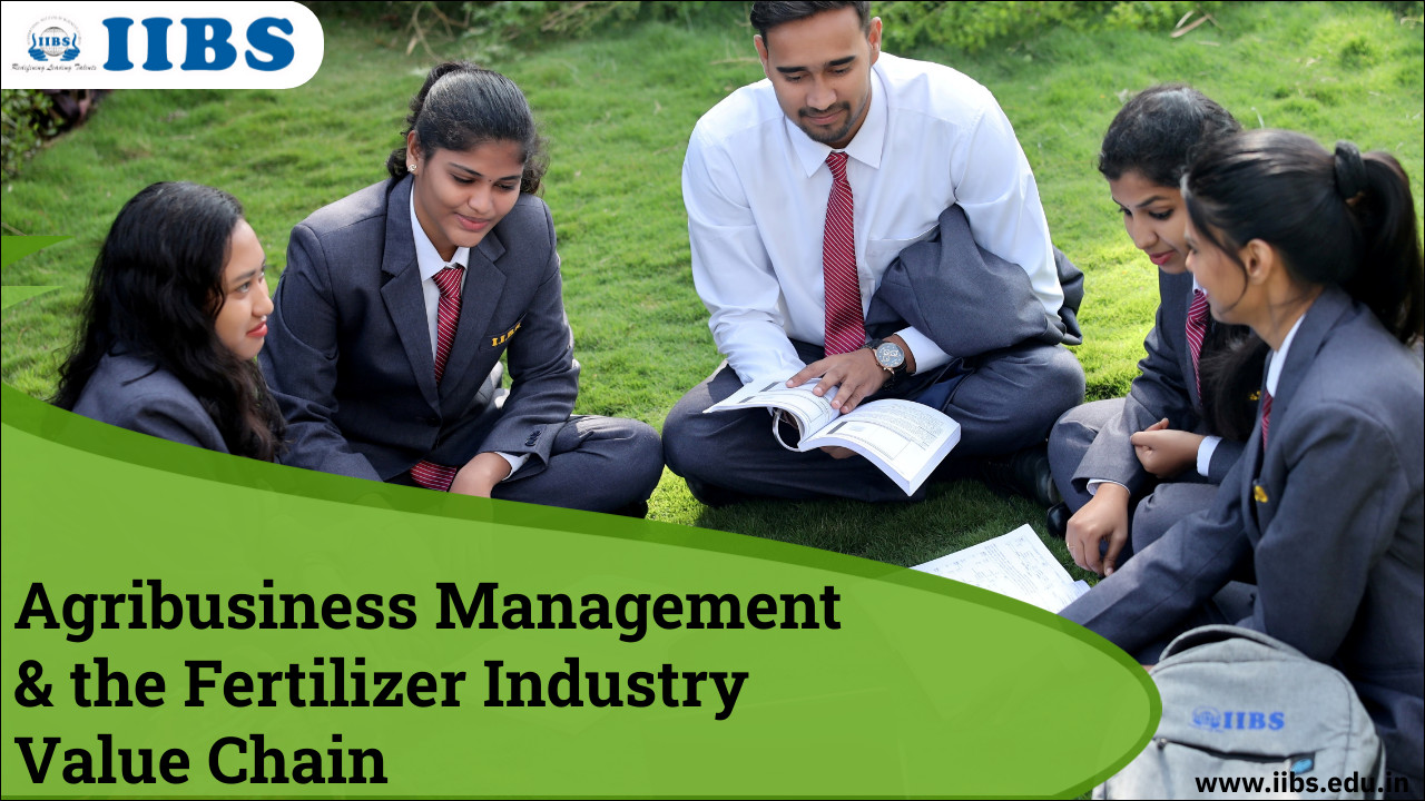 Agribusiness Management and the Fertilizer Industry Value Chain | A++ Rated MBA college in Bangalore