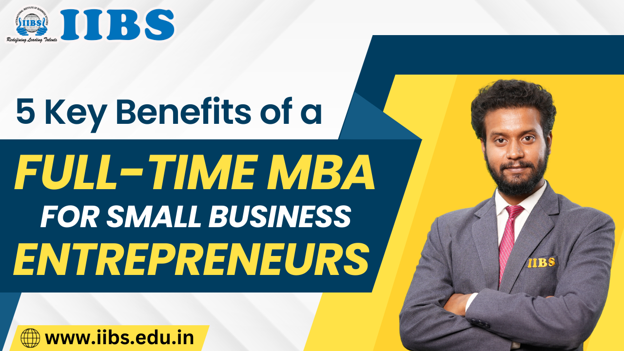 5 Key Benefits of a Full-Time MBA for Small Business Entrepreneurs