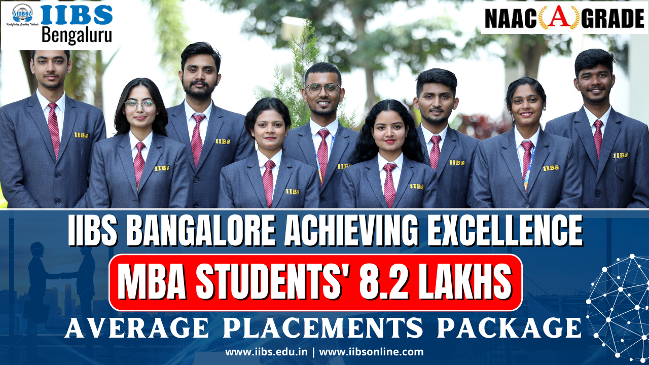 Achieving Excellence: IIBS Bangalore MBA Students' 8.2 Lakhs Average Placements Package