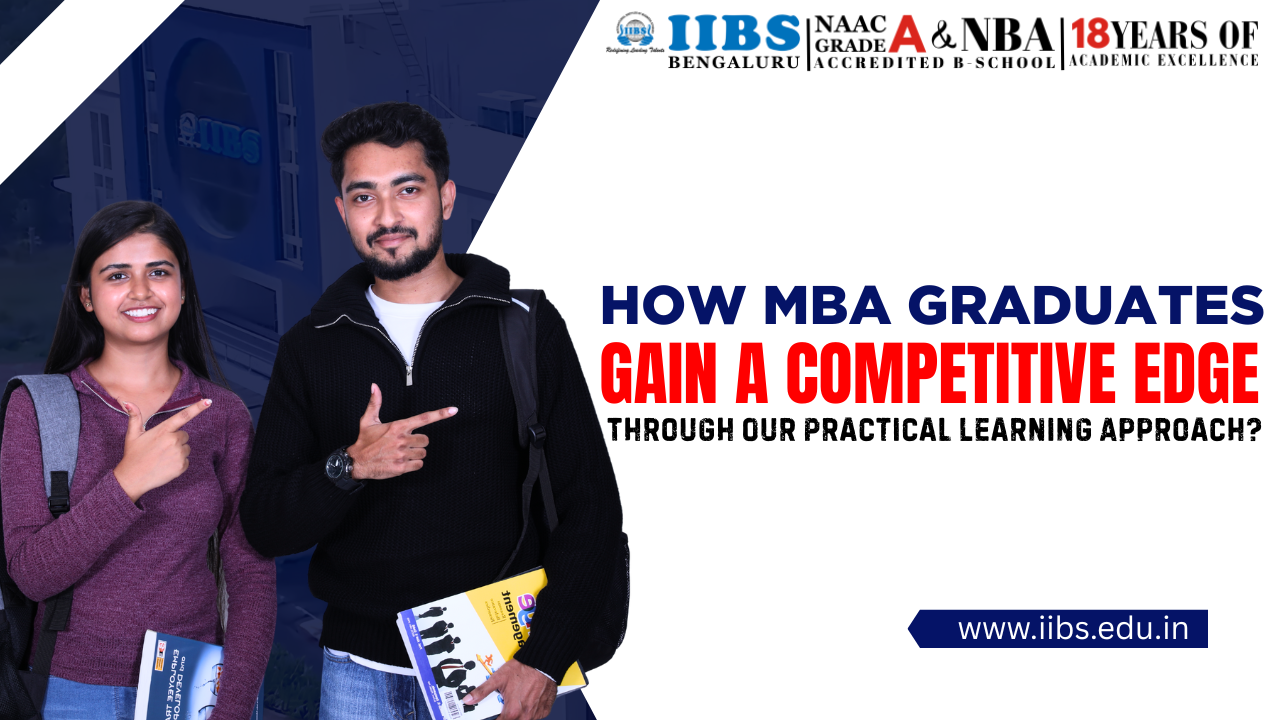 How MBA Graduates Gain a Competitive Edge Through Our Practical Learning Approach?