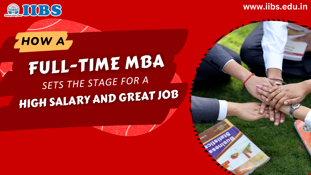 How a Full-time MBA Sets the Stage for a High Salary and Great Job