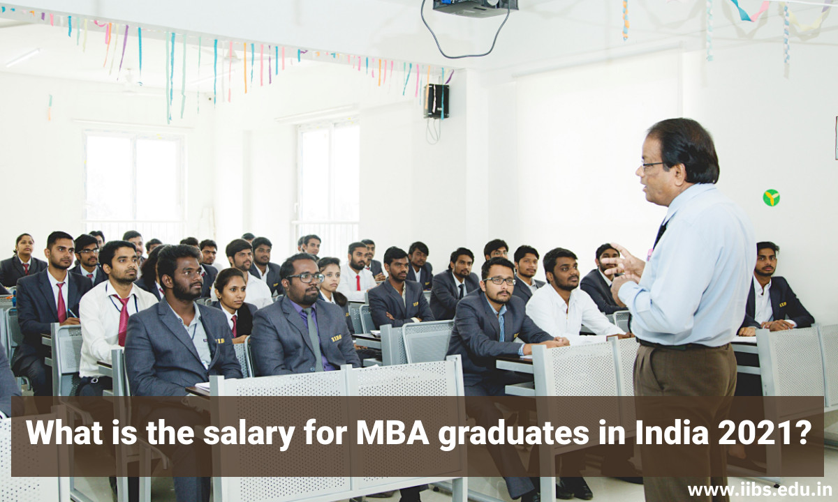 What is the salary for MBA graduates in India 2021? |IIBS B-School Bangalore