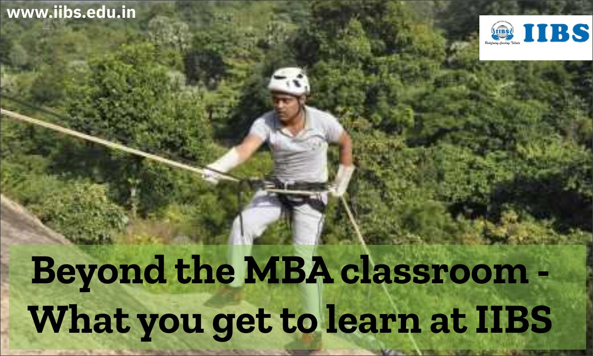 Beyond the MBA classroom - What you get to learn at IIBS B-school Bangalore
