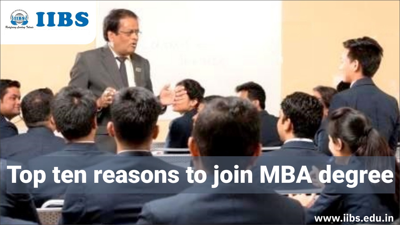 Top ten reasons to join MBA degree | IIBS B-School Bangalore