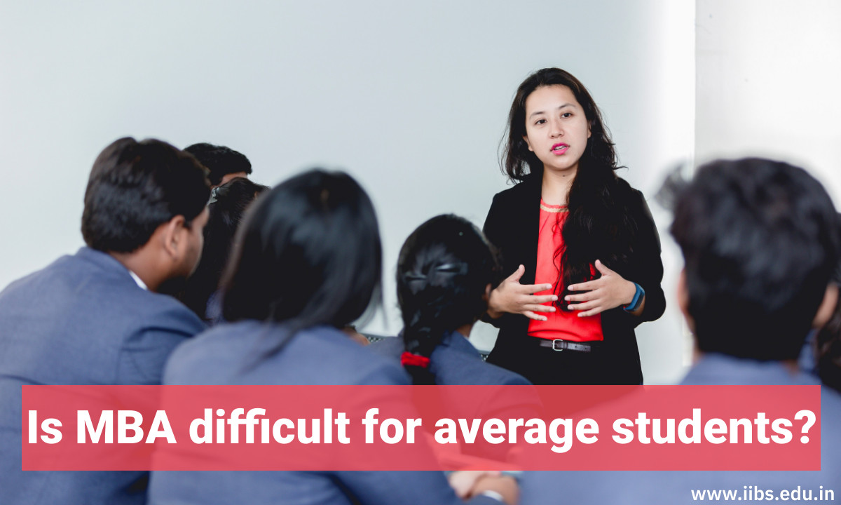 Is MBA difficult for average students? | IIBS B-School Bangalore