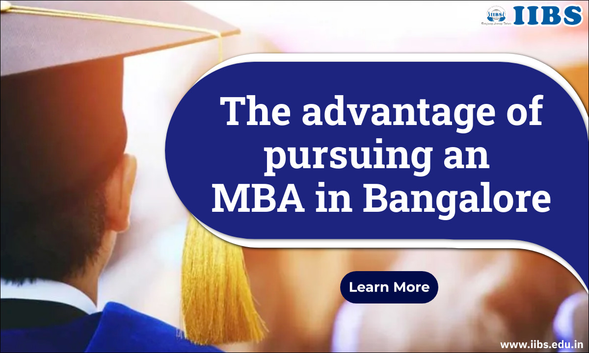 The advantage of pursuing an MBA in Bangalore | Top Ranked MBA college in Bangalore