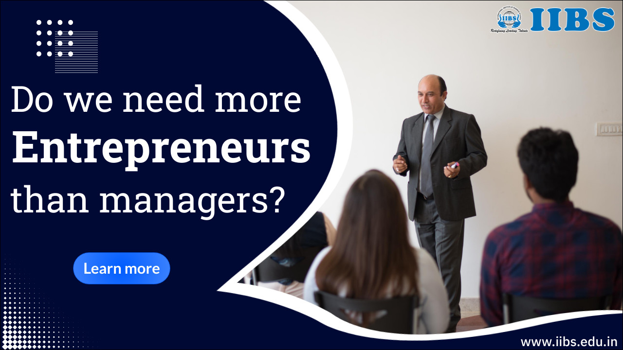 Do we need more entrepreneurs than managers?  | AICTE approved B-school in Bangalore