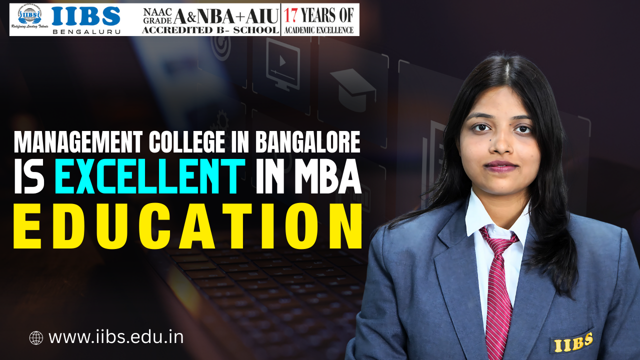 Management College in Bangalore is Excellent in MBA Education