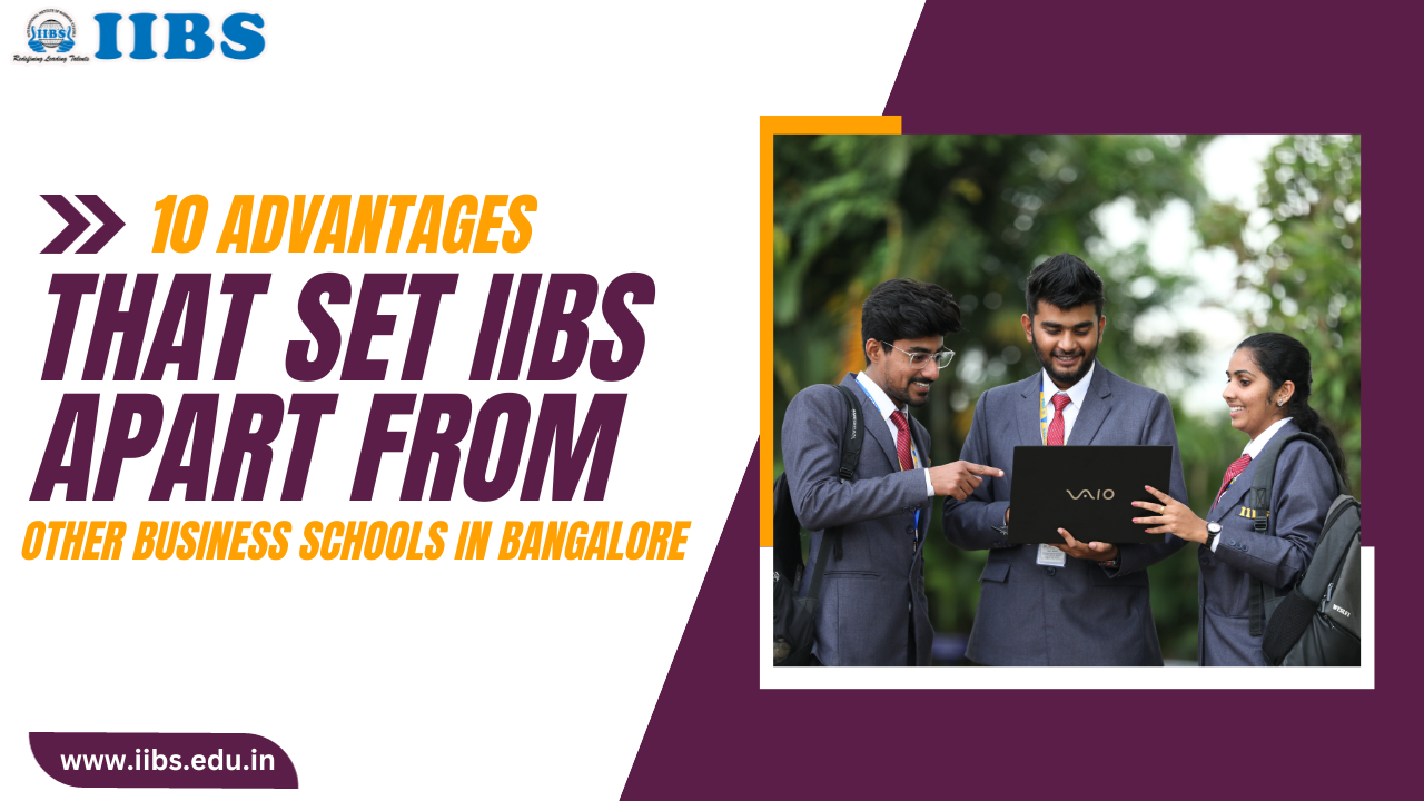 10 Advantages That Set IIBS Apart from Other Business Schools in Bangalore