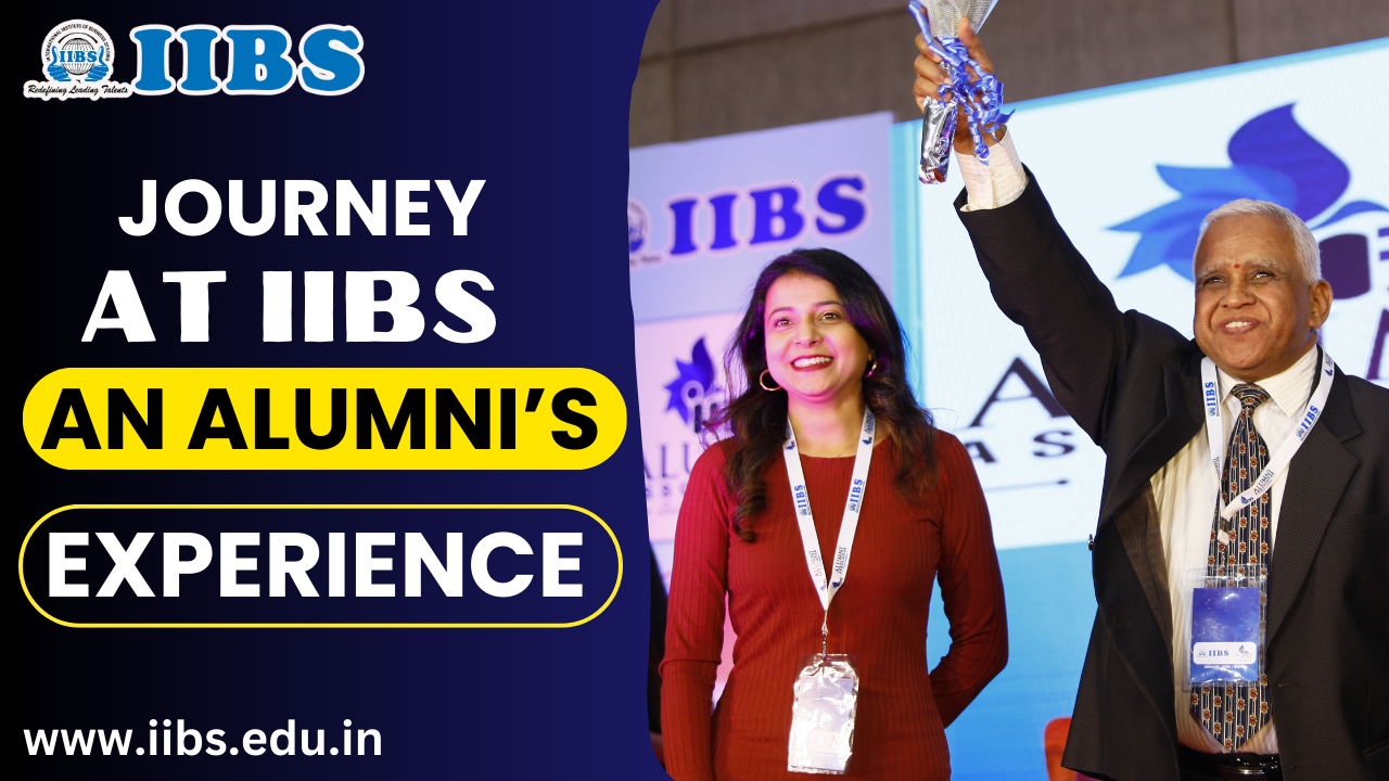 Journey at IIBS–An Alumni’s Experience | AICTE Approved MBA College in Bangalore