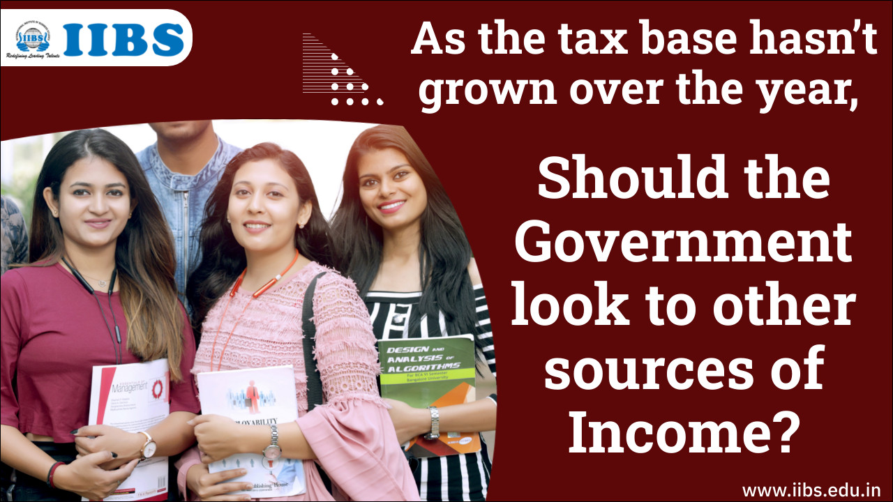 As the tax base hasn’t grown over the year, Should the Government look to other sources of income? | MBA in Bangalore 