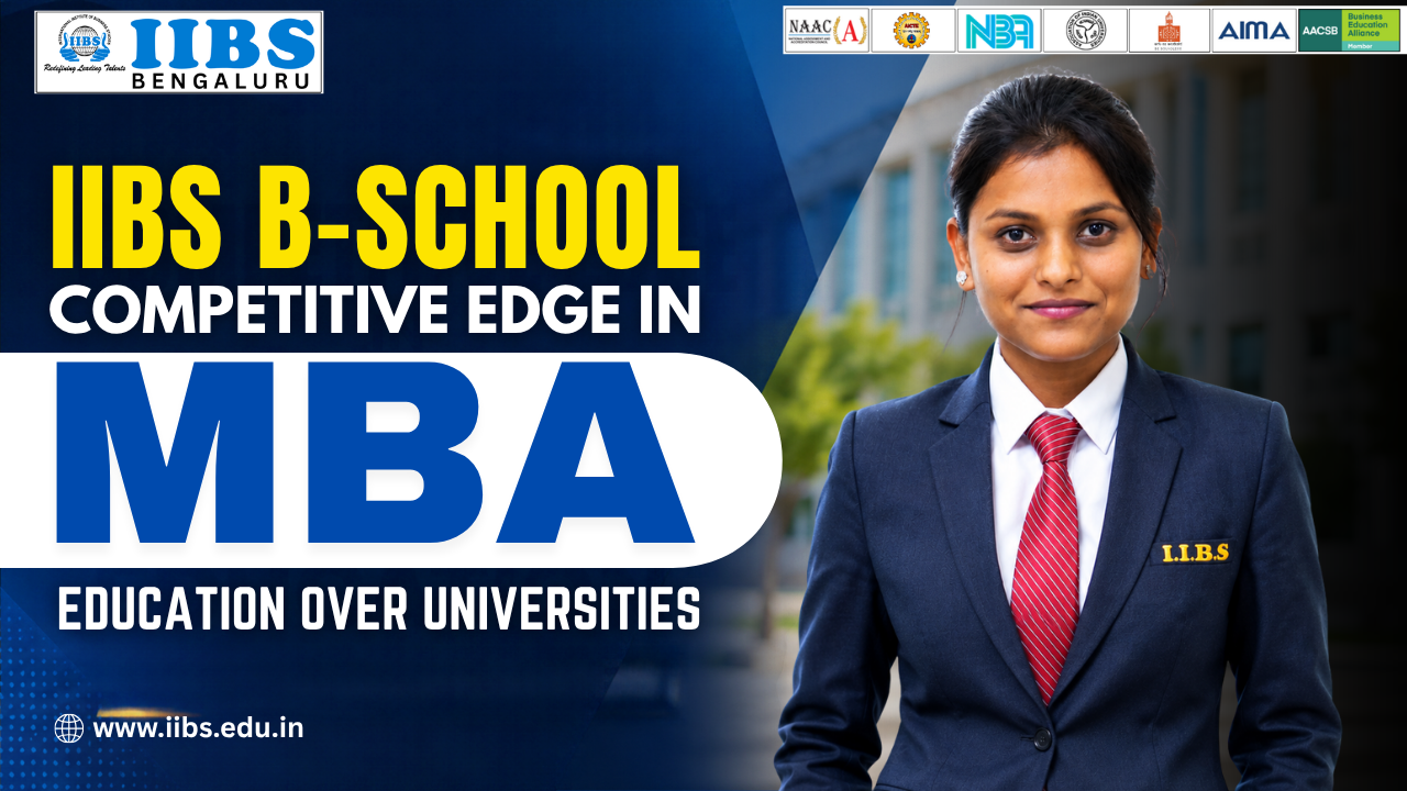 IIBS B-School Competitive Edge in MBA Education Over Universities