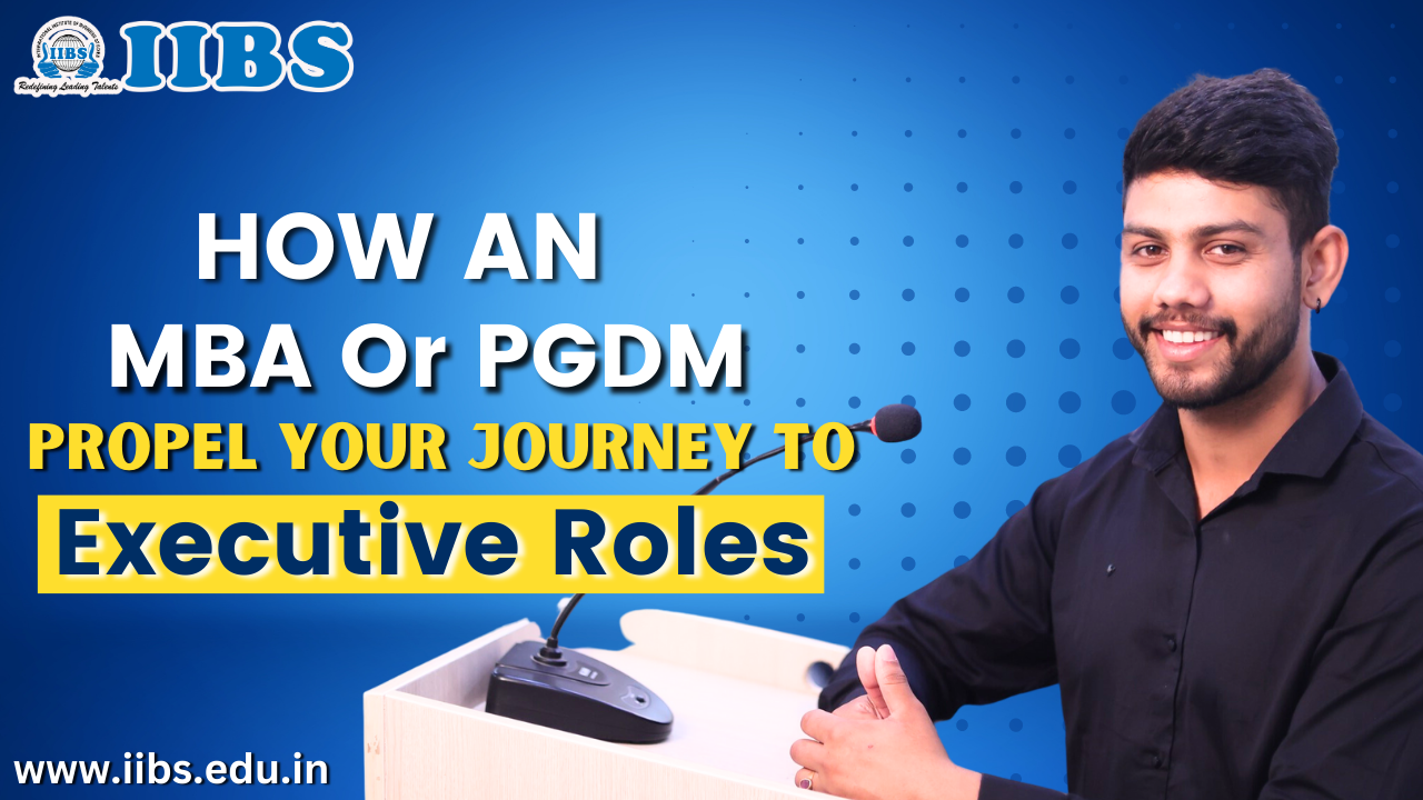 How an MBA or PGDM Can Propel Your Journey to Executive Roles