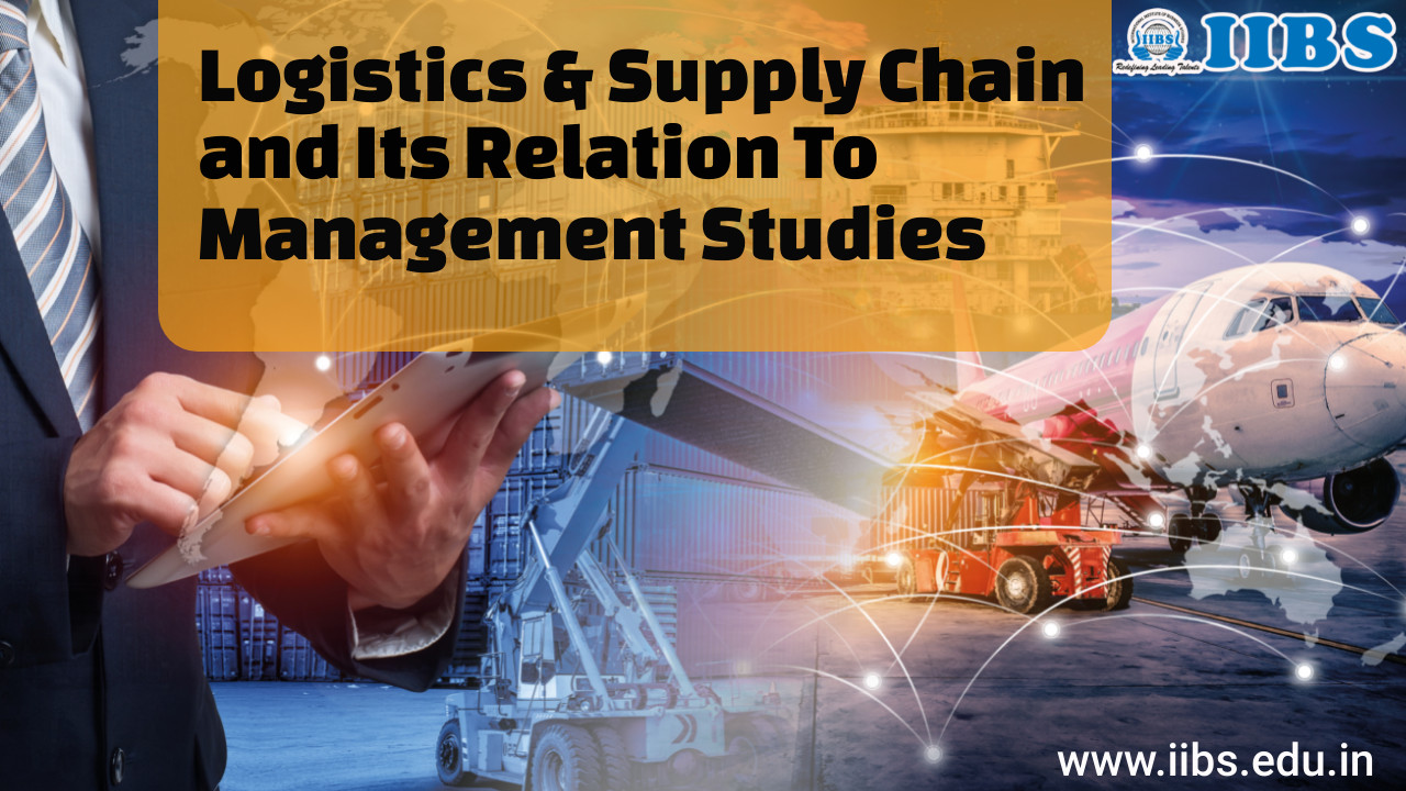 Logistics & Supply Chain and Its Relation To Management Studies | MBA Colleges in Bangalore List